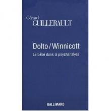 Dolto/Winnicott: Le bébé dans la psychanalyse - Gérard Guillerault