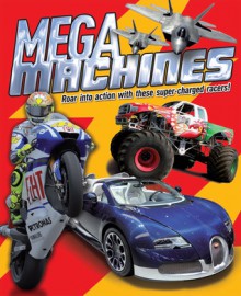 Mega Machines: Roar Into Action With These Super-Charged Racers! - Paul Harrison