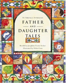 Father and Daughter Tales: An Abbeville Anthology - Josephine Evetts-Secker, Helen Cann