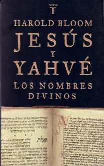 Jesus y Yahve: Los Nombres Divinos - Harold Bloom