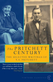 The Pritchett Century: The Selected Writings of V.S.Pritchett - V.S. Pritchett, Oliver Pritchett