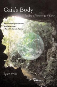 Gaia's Body: Toward a Physiology of Earth - Tyler Volk