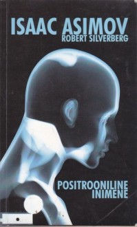 Positrooniline inimene - Isaac Asimov, Robert Silverberg, Peeter Selg