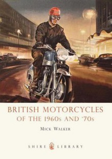 British Motorcycles of the 1960s and '70s - Mick Walker