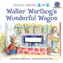 Walter Warthog's Wonderful Wagon (Animal Antics A to Z) - Barbara deRubertis