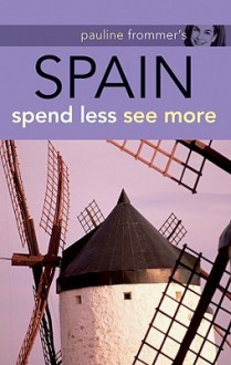 Pauline Frommer's Spain: Spend Less, See More - Peter Stone, David Lyon, Patricia Harris