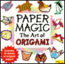 Paper Magic the Art of Origami - Katherine A. Gleason