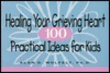 Healing Your Grieving Heart: 100 Practical Ideas for Kids - Alan D. Wolfelt