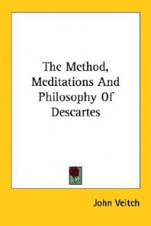 The Method, Meditations and Philosophy of Descartes - John Veitch