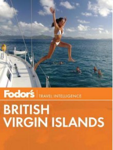 Fodor's British Virgin Islands - Fodor's Travel Publications Inc., Fodor's Travel Publications Inc.