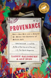 Provenance: How a Con Man and a Forger Rewrote the History of Modern Art - Laney Salisbury