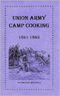 Union Army Camp Cooking (Patricia B. Mitchell Foodways Publications) - Patricia B. Mitchell