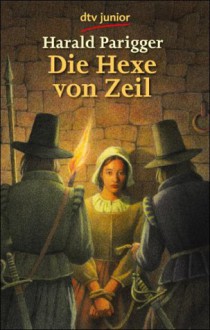 Die Hexe von Zeil. - Harald Parigger