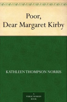 Poor, Dear Margaret Kirby - Kathleen Thompson Norris