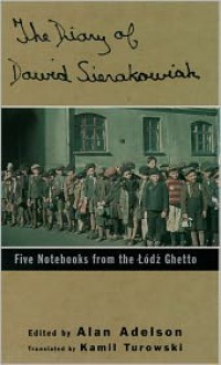 The Diary of Dawid Sierakowiak: Five Notebooks from the Lodz Ghetto - Dawid Sierakowiak, Alan Adelson (Editor), Kamil Turowski (Translator), Foreword by Lawrence L. Langer