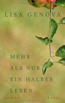 Mehr als nur ein halbes Leben - Lisa Genova, Veronika Dünninger