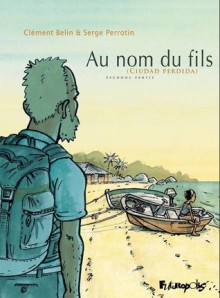 Au nom du fils : Ciudad Perdida, tome 2 - Serge Perrotin, Clément Belin