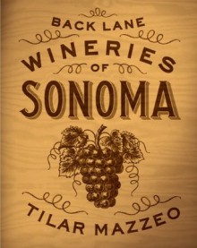 Back Lane Wineries of Sonoma - Tilar J. Mazzeo