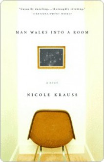 Man Walks Into a Room Man Walks Into a Room Man Walks Into a Room - Nicole Krauss