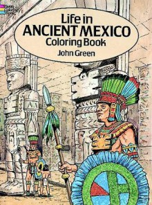 Life in Ancient Mexico Coloring Book (Dover Pictorial Archive Series) - John Green