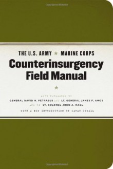 The U.S. Army/Marine Corps Counterinsurgency Field Manual - U.S. Department of the Army, United States Marine Corps, David Petraeus, James F. Amos, John A. Nagl, Sarah Sewall