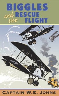 Biggles and the Rescue Flight - W. E. Johns