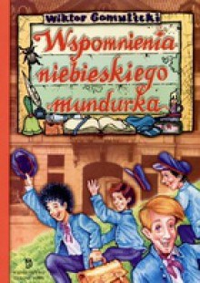 Wspomnienia niebieskiego mundurka - Wiktor Gomulicki