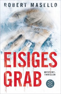 Eisiges Grab: Mystery-Thriller - Robert Phillip Masello, Maria Poets