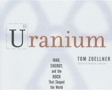 Uranium: War, Energy, and the Rock That Shaped the World - Tom Zoellner, Patrick G. Lawlor, Patrick Lawlor