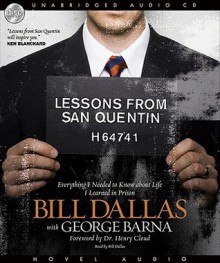 Lessons from San Quentin: Everything I needed to know about life I learned in prison (Audio) - Bill Dallas, George Barna