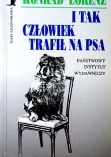 I tak człowiek trafił na psa - Konrad Lorenz