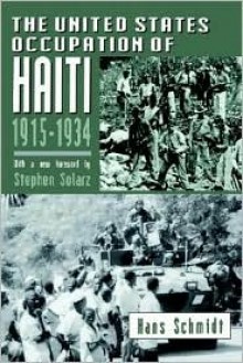 The United States Occupation of Haiti, 1915-1934 - Hans Schmidt