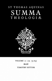 Summa Theologiae: Volume 11, Man: 1a. 75-83 - Thomas Aquinas, Thomas Aquinas, T. Suttor