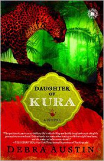 Daughter of Kura: A Novel - Debra Austin