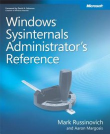 Windows Sysinternals Administrator's Reference - Mark Russinovich, Aaron Margosis