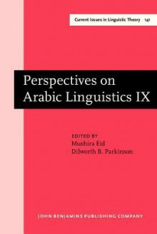 Perspectives on Arabic Linguistics: Papers from the Annual Symposium on Arabic Linguistics. Volume IX: Washington D.C., 1995 - Mushira Eid