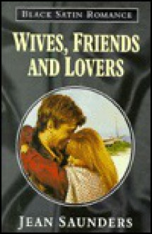 Wives, Friends & Lovers - Jean Saunders, Susan Saunders