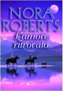 L'amore ritrovato - S. Rega, Nora Roberts