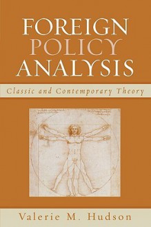 Foreign Policy Analysis: Classic and Contemporary Theory - Valerie M. Hudson