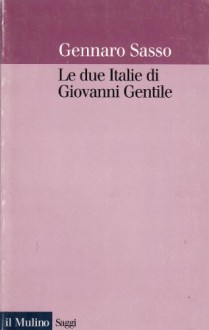 Le Due Italie Di Giovanni Gentile - Gennaro Sasso