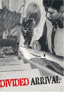 Divided Arrival: Narratives of the Puerto Rican Migration, 1920-1950 - Juan Flores