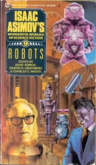 Robots - Isaac Asimov's Wonderful Worlds of Science Fiction #9 - Isaac Asimov, Charles G. Waugh, David Brin, Robert Sheckley, Harry Slesar