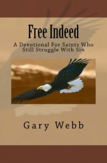 Free Indeed: A Devotional for Saints Who Still Struggle with Sin - Gary Webb