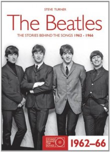 Beatles 1962-66 (Stories Behind the Songs) - Steve Turner