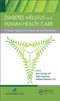 Diabetes Mellitus and Human Health Care: A Holistic Approach to Diagnosis and Treatment - Anne George