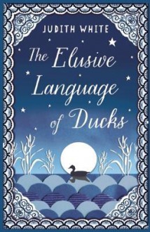 The Elusive Language of Ducks - Judith White