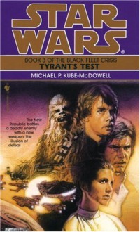 Tyrant's Test (Star Wars: The Black Fleet Crisis, Book 3) - Michael P. Kube-Mcdowell