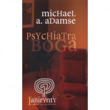 Psychiatra Boga - Michael A. Adamse