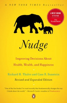 Nudge: Improving Decisions About Health, Wealth, and Happiness - Richard H. Thaler,Cass R. Sunstein