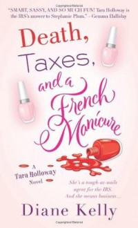 Death, Taxes, and a French Manicure: A Tara Holloway Novel - Diane Kelly